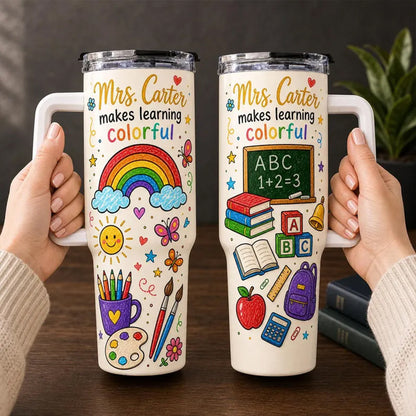 Teacher Makes Learning Colorful - Personalized Teacher Tumbler With Handle