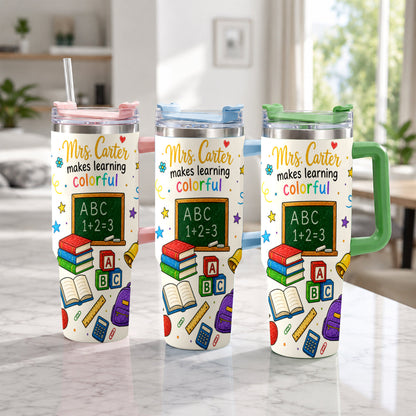 Teacher Makes Learning Colorful - Personalized Teacher Tumbler With Handle