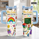 Teacher Makes Learning Colorful - Personalized Teacher Tumbler With Handle