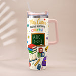 Teacher Makes Learning Colorful - Personalized Teacher Tumbler With Handle