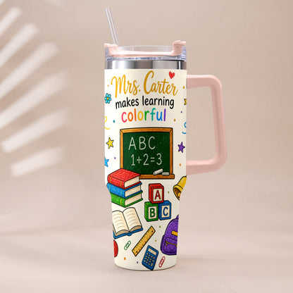 Teacher Makes Learning Colorful - Personalized Teacher Tumbler With Handle