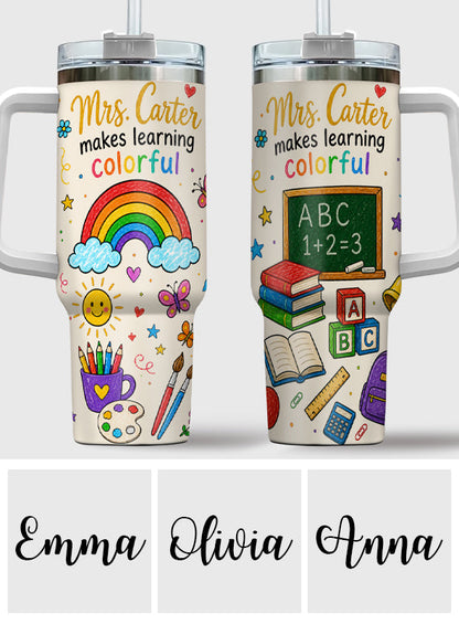 Teacher Makes Learning Colorful - Personalized Teacher Tumbler With Handle