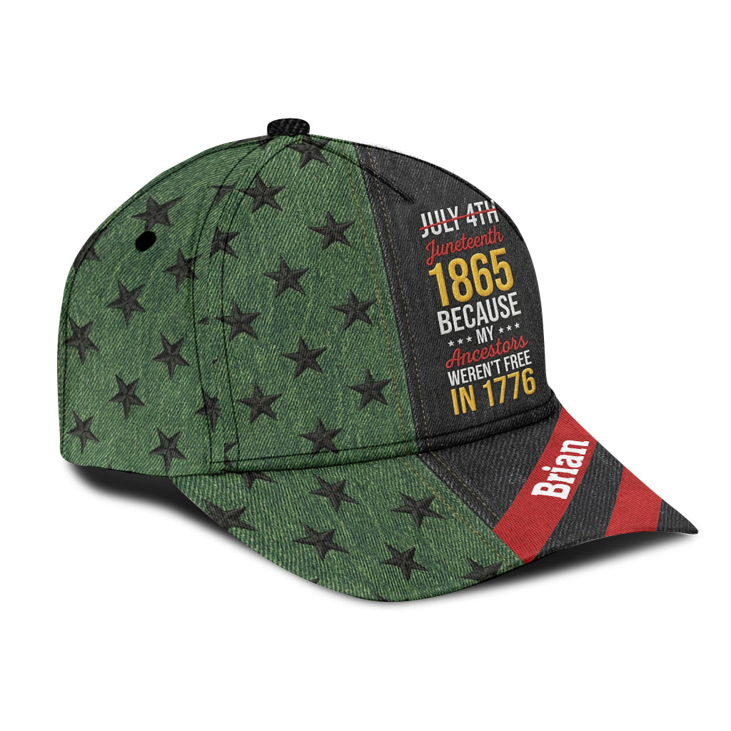 Juneteenth 1865 Because My Ancestors Weren't Free In 1776 - Personalized African American Classic Cap