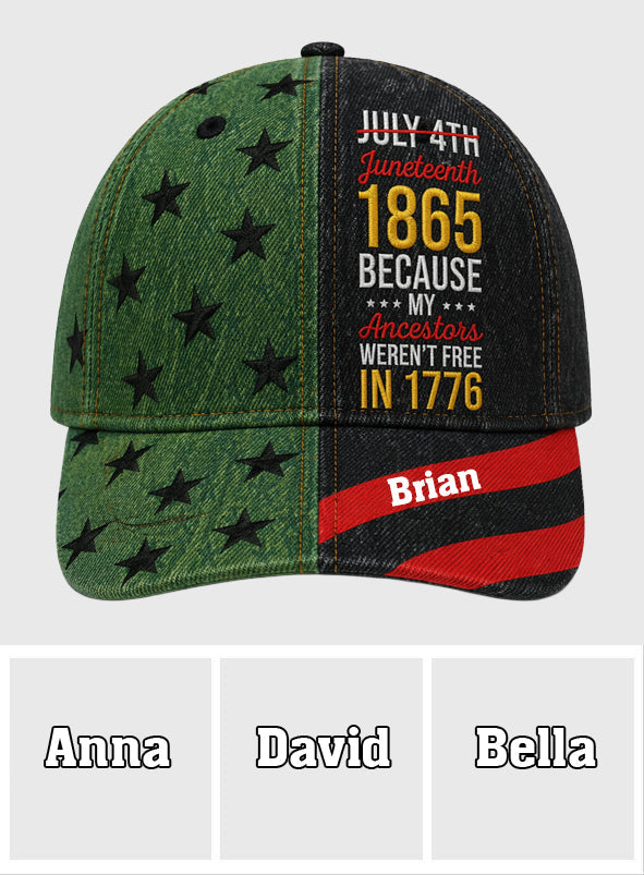 Juneteenth 1865 Because My Ancestors Weren't Free In 1776 - Personalized African American Classic Cap