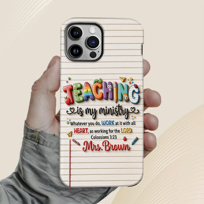 Teaching Is My Ministry - Personalized Teacher Full Print Phone Case