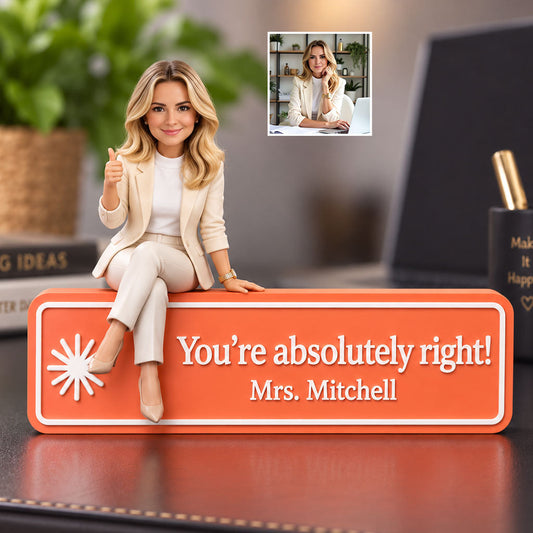 You Are Absolutely Right. - Personalized Colleague Custom Shaped Acrylic Plaque