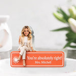 You Are Absolutely Right. - Personalized Colleague Custom Shaped Acrylic Plaque