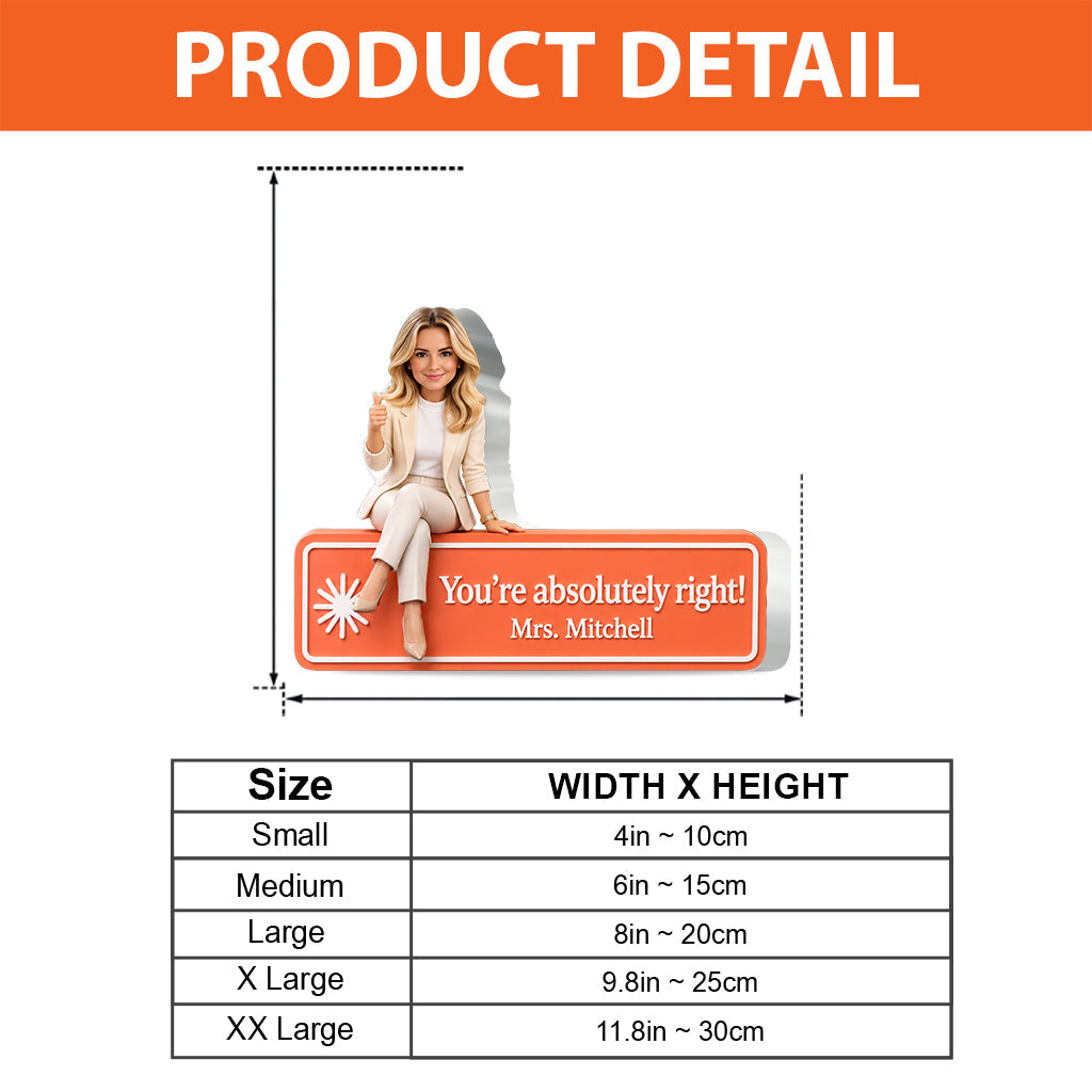 You Are Absolutely Right. - Personalized Colleague Custom Shaped Acrylic Plaque