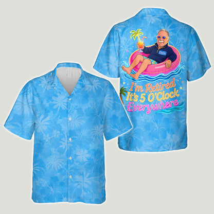 I'm Retired It's 5 O'Clock Everywhere - Personalized Retired Hawaiian Shirt