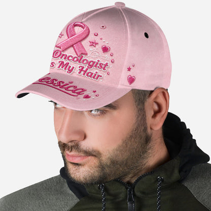 My Oncologist Does My Hair Hat - Personalized Breast Cancer Awareness Classic Cap