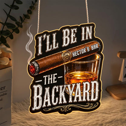 I'll Be In The Backyard - Personalized Whisky LED Light Acrylic Sign