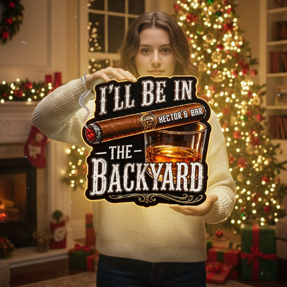I'll Be In The Backyard - Personalized Whisky LED Light Acrylic Sign