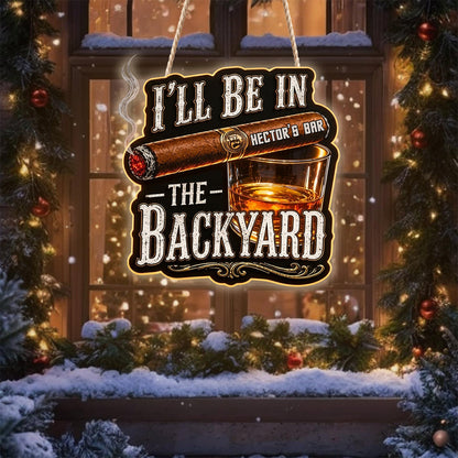 I'll Be In The Backyard - Personalized Whisky LED Light Acrylic Sign