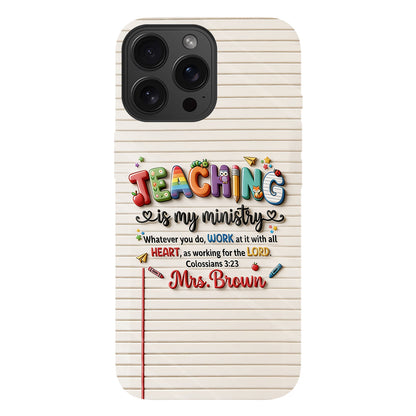 Teaching Is My Ministry - Personalized Teacher Full Print Phone Case